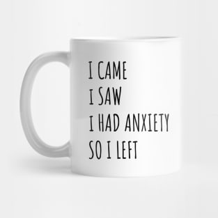 I Came I Saw I Had Anxiety So I Left Mug